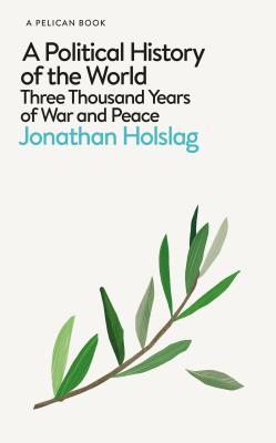 Jonathan Holslag: Political History of the World (2018, Penguin Books, Limited)