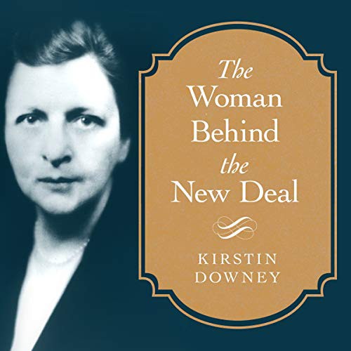 Kirstin Downey: The Woman Behind the New Deal (AudiobookFormat, Tantor and Blackstone Publishing)
