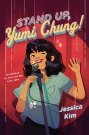 Jessica Kim: Stand Up, Yumi Chung! (2020, Kokila)