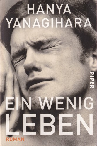 Hanya Yanagihara, Oliver Wyman, Koen Tachelet, Ivo van Hove: Ein wenig Leben (German language, 2018, Piper)
