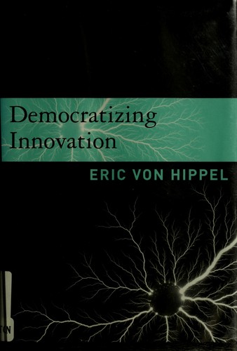 Eric von Hippel: Democratizing innovation (2006, MIT Press)