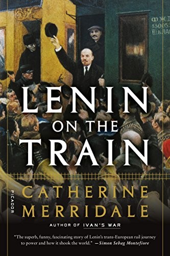 Catherine Merridale: Lenin on the Train (Paperback, 2018, Picador)