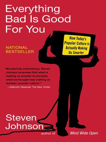 Steven Johnson: Everything Bad Is Good for You (EBook, 2008, Penguin Group USA, Inc.)