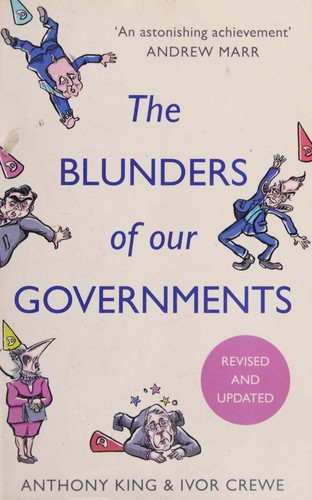 Anthony King: Blunders of Our Governments (2014, Bloomsbury Publishing Plc)