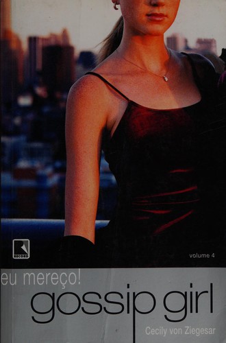 Cecily von Ziegesar: Eu mereço! Gossip Girl (Portuguese language, 2007, Editora Record)