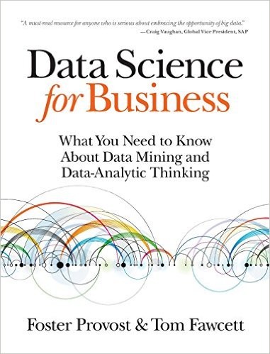 Foster Provost, Tom Fawcett: Data Science for Business (2013, O'Reilly Media, Inc.)