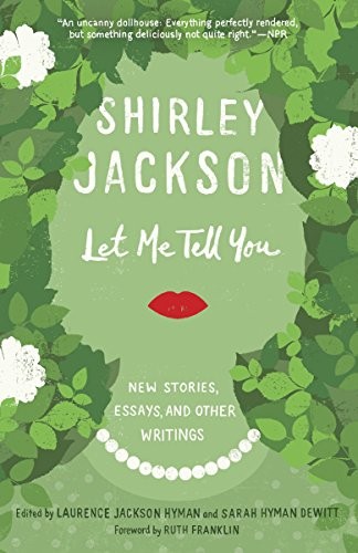 Shirley Jackson: Let me tell you (2015, Random House)