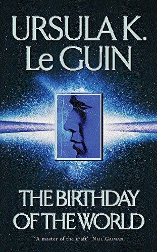 Ursula K. Le Guin: The Birthday of the World and Other Stories (Paperback, 2004, Orion Pub Co, Orion Publishing Group, Limited)