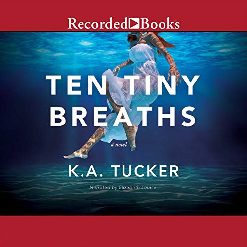 K. A. Tucker: Ten Tiny Breaths (AudiobookFormat, 2013, Recorded Books, Inc. and Blackstone Publishing)