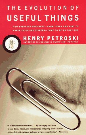 Henry Petroski: The evolution of useful things (1994, Vintage Books)