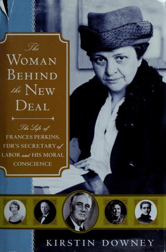 Kirstin Downey: The woman behind the New Deal (2009, Nan A. Talese, Nan A. Talese/Doubleday)
