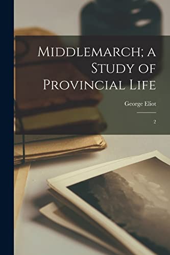 George Eliot: Middlemarch; a Study of Provincial Life (2022, Creative Media Partners, LLC)