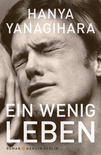 Hanya Yanagihara, Oliver Wyman, Koen Tachelet, Ivo van Hove: Ein wenig Leben (Hardcover, German language, 2016, Hanser Berlin)