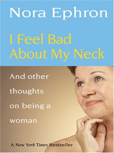 Nora Ephron: I Feel Bad About My Neck (Hardcover, Thorndike Press)