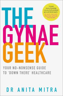 Anita Mitra: Gynae Geek (2019, HarperCollins Publishers Australia)