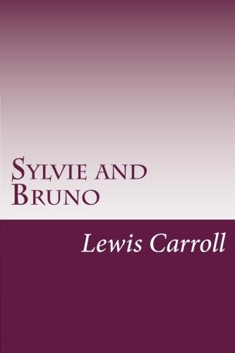 Lewis Carroll: Sylvie and Bruno (2014, CreateSpace Independent Publishing Platform)