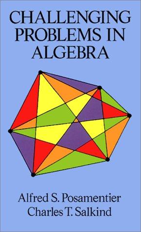 Alfred S. Posamentier: Challenging problems in algebra (1996, Dover Publications)