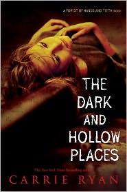 Carrie Ryan: The Dark and Hollow Places (2011, Delacorte Press)