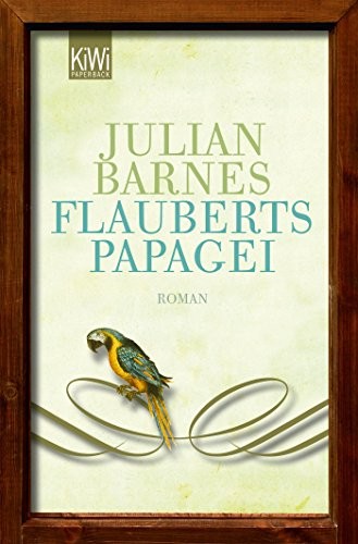 Julian Barnes: Flauberts Papagei (Paperback, Brand: Kiepenheuer Witsch GmbH, Kiepenheuer & Witsch GmbH)