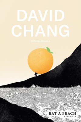 David Chang, Gabe Ulla: Eat a Peach (2020, Crown Publishing Group)