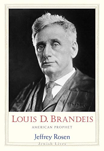 Jeffrey Rosen: Louis D. Brandeis (2017, Yale University Press)