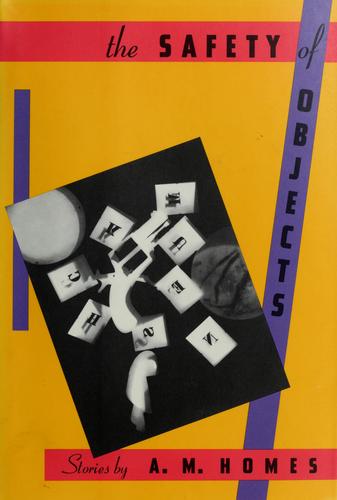 A. M. Homes: The safety of objects (1990, Norton)