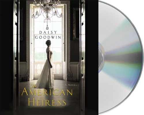 Daisy Goodwin: The American Heiress (AudiobookFormat, Macmillan Audio)