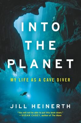 Jill Heinerth: Into the Planet (2019, Harper Collins)