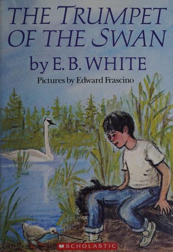 E. B. White: The Trumpet of the Swan (Paperback, 2005, Scholastic Inc.)