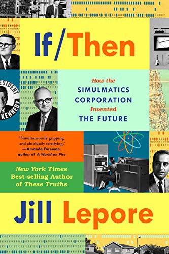 Jill Lepore: If Then (Paperback, 2021, Liveright)