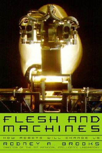 Rodney Brooks: Flesh and Machines (2002, Alfred A. Knopf)