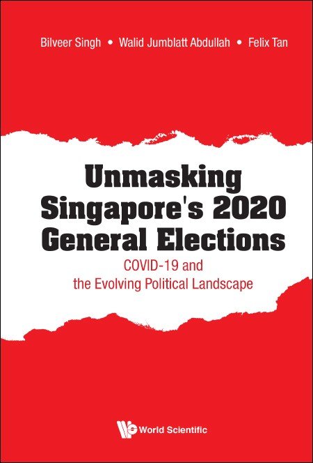 Bilveer Singh, Walid Jumblatt Abdullah, Felix Tan: Unmasking Singapore's 2020 General Elections (2020)