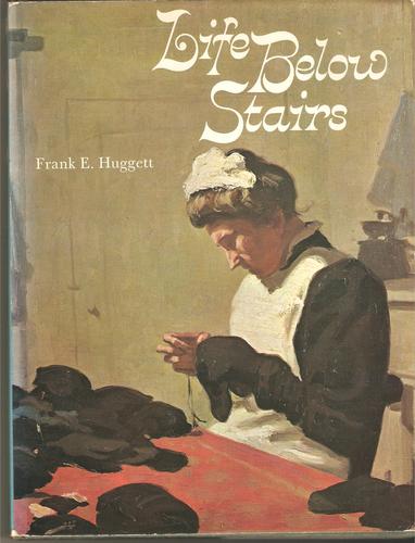 Frank Edward Huggett: Life below stairs (1977, John Murray)