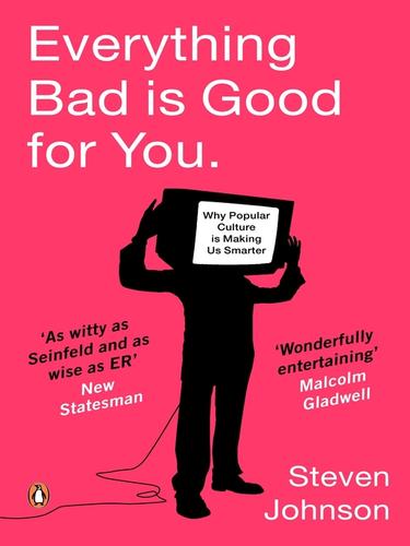 Steven Johnson: Everything Bad is Good for You (EBook, 2010, Penguin Group UK)