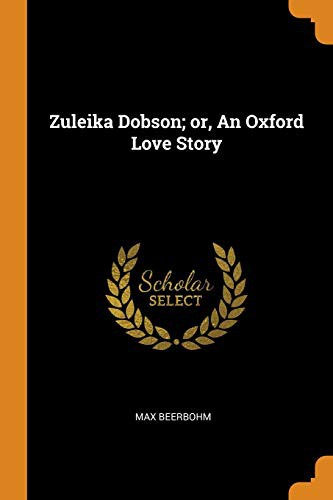 Sir Max Beerbohm: Zuleika Dobson; or, An Oxford Love Story (Paperback, 2018, Franklin Classics)