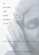 William Braxton Irvine: A guide to the good life (Hardcover, 2008, Oxford University Press)