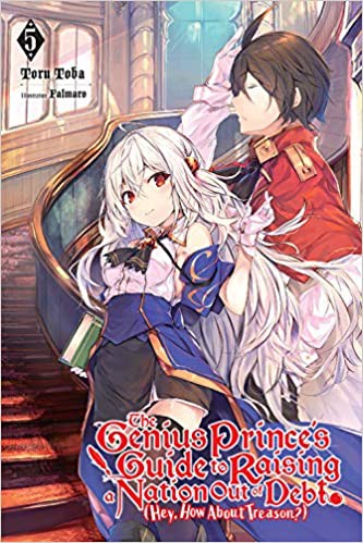 Toru Toba: The Genius Prince's Guide to Raising a Nation Out of Debt (Hey, How About Treason?), Vol. 5 (2020, Yen Press)