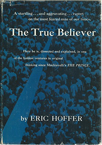 Eric Hoffer: True Believer Thoughts on the Nature Of Mass Movements (Hardcover, Harper & Brothers)