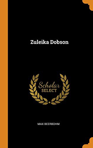 Sir Max Beerbohm: Zuleika Dobson (Hardcover, 2018, Franklin Classics Trade Press)