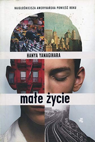 Hanya Yanagihara, Oliver Wyman, Koen Tachelet, Ivo van Hove: Male zycie (W.A.B. / GW Foksal)