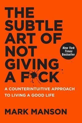 Mark Manson: The Subtle Art of Not Giving A F*ck (2016, Harper One)