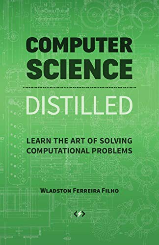 Wladston Ferreira Filho, Raimondo Pictet: Computer Science Distilled (Paperback, 2017, Code Energy LLC)