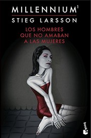 Stieg Larsson: Los hombres que no amaban a las mujeres (2015, Booket)