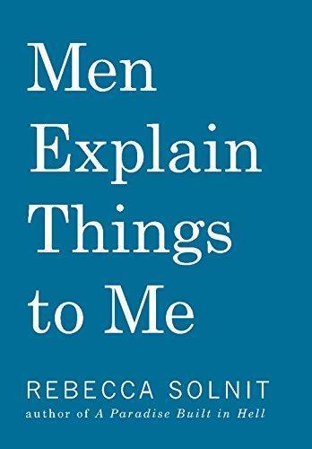 Rebecca Solnit: Men Explain Things to Me (2014)