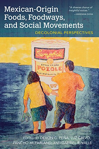 Devon Gerardo Peña, Pancho McFarland, Gabriel R. Valle, Luz Calvo: Mexican-origin foods, foodways, and social movements (2017)