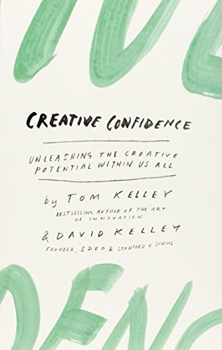 Tom Kelley, David Kelley: Creative Confidence Unleashing the Creative Potential Within Us All (Paperback, 2013, William Collins)