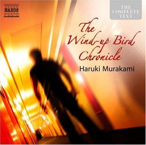 村上春樹: The Wind-up Bird Chronicle (The Complete Classics) (AudiobookFormat, 2007, Naxos Audiobooks)
