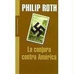 Philip Roth: La conjura contra América (Hardcover, Spanish language, 2005, Grijalbo Mondadori)