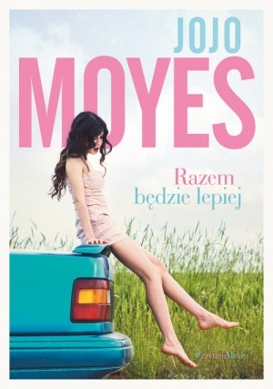 Jojo Moyes, Elizabeth Bower, Ben Elliot, Steven  France, Nicola  Stanton: Razem będzie lepiej (Polish language, 2016, Między Słowami)