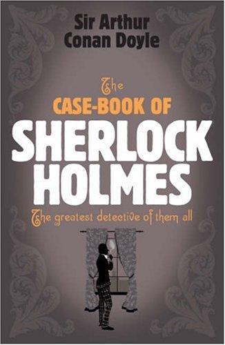 Arthur Conan Doyle: The Case-Book of Sherlock Holmes (Sherlock Holmes (Headline)) (Paperback, 2007, Headline Book Publishing)